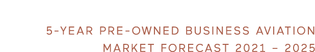 5-YEAR PRE-OWNED BUSINESS AVIATION MARKET FORECAST 2021   2025