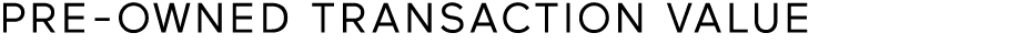 PRE-OWNED TRANSACTION VALUE 