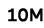 10M